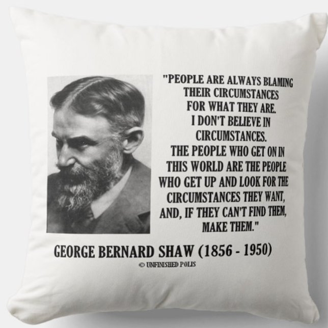 George B. Shaw I Don't Believe In Circumstances Cushion (Inspirational George Bernard Shaw quote on circumstance - perfect for anyone into self-improvement!)