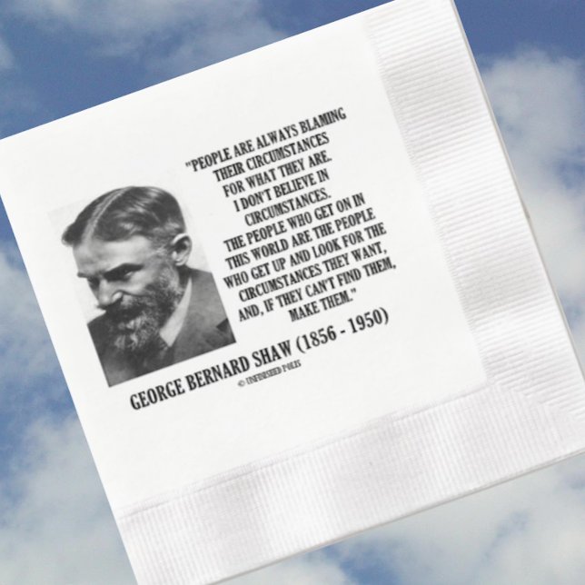 George B. Shaw I Don't Believe In Circumstances Napkin (Inspirational George Bernard Shaw for anyone who looks for the circumstances that he or she wants)