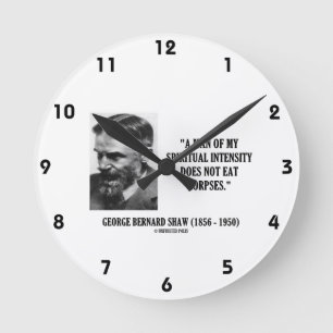 George B. Shaw Spiritual Intensity Not Eat Corpses Round Clock