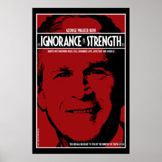 George Bush: Ignorance is Strength Poster