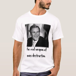 George Bush: Weapon of Mass Destruction T-Shirt