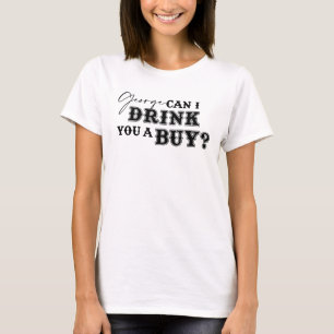 George Drink You a Buy Tee Shirt - White Ink