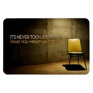 George Eliot Inspirational Quote "Never too late" Magnet