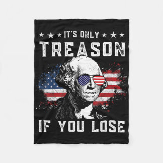 George It's Only Treason If You Lose 4th Of July  Fleece Blanket