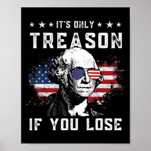 George It's Only Treason If You Lose 4th Of July Poster
