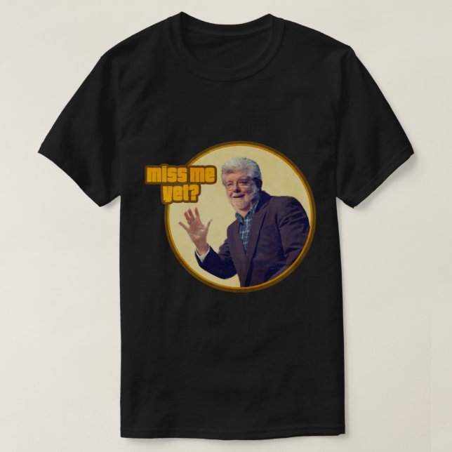 George Lucas Miss Me Yet Essential T-Shirt (Design Front)