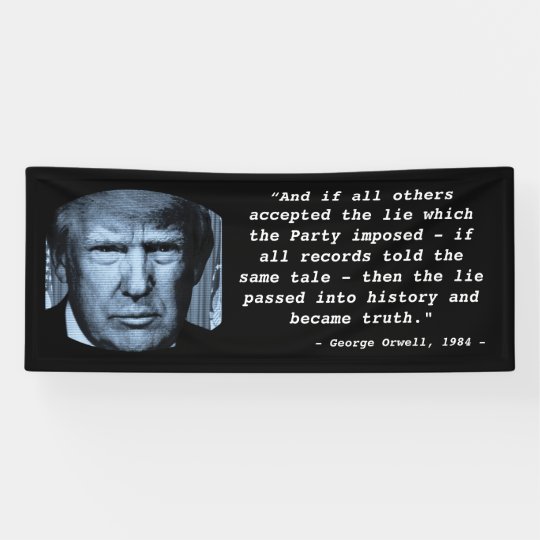 1984 Quotes About Truth George Orwell 1984 Quote Anti Trump Big Brother Banner | Zazzle.co.uk