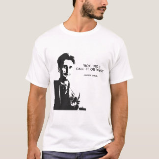 George Orwell - "Boy, Did I Call It Or What" 1984 T-Shirt