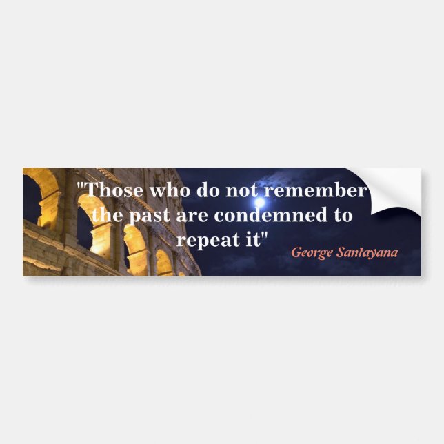 George Santayana Quote On The Past Bumper Sticker (Front)