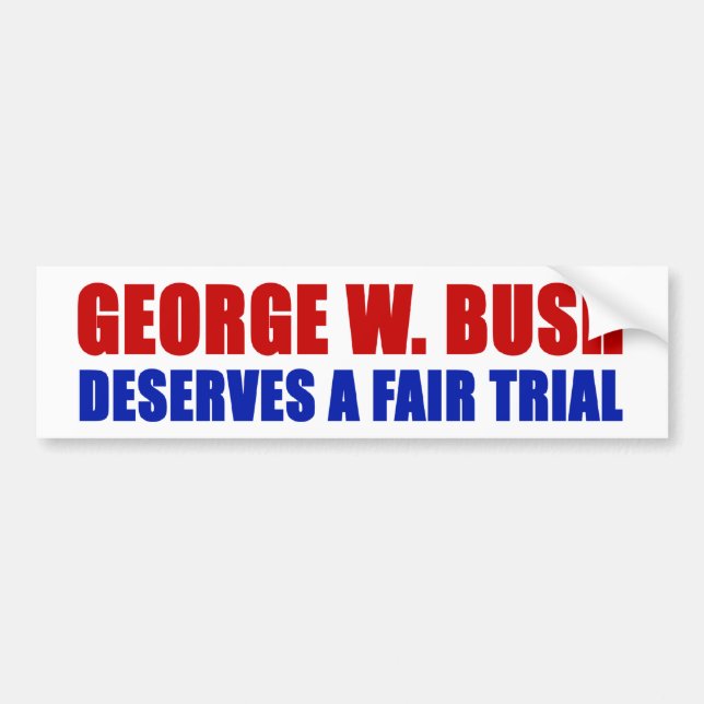 George W. Bush Deserves A Fair Trial Bumper Sticker (Front)
