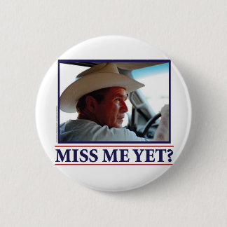 George W Bush Miss Me Yet 6 Cm Round Badge