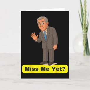 George W. Bush - Miss Me Yet Anti-trump  Card