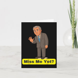 George W. Bush - Miss Me Yet Anti-trump  Card