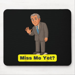 George W. Bush - Miss Me Yet Anti-trump Mouse Mat