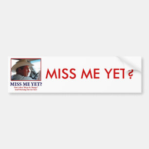 George W Bush - Miss Me Yet Bumper Sticker