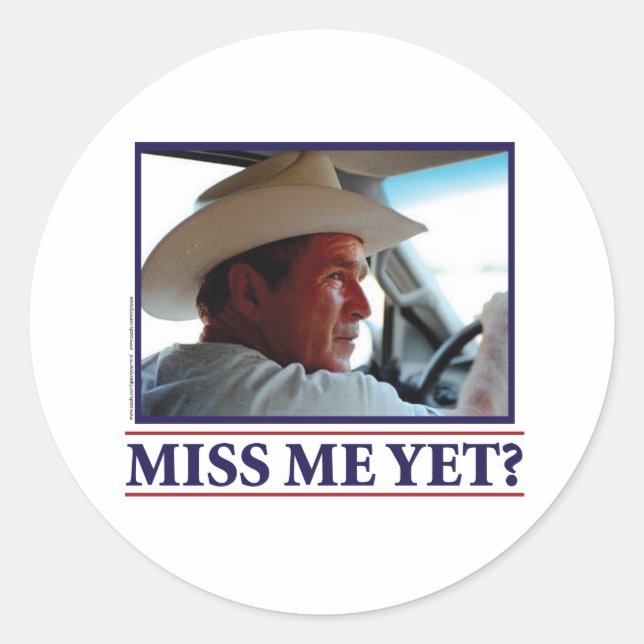 George W Bush Miss Me Yet Classic Round Sticker (Front)