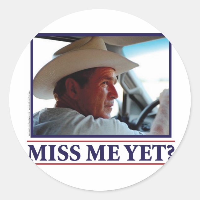 George W Bush Miss Me Yet? Classic Round Sticker (Front)