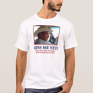George W Bush - Miss Me Yet T-Shirt