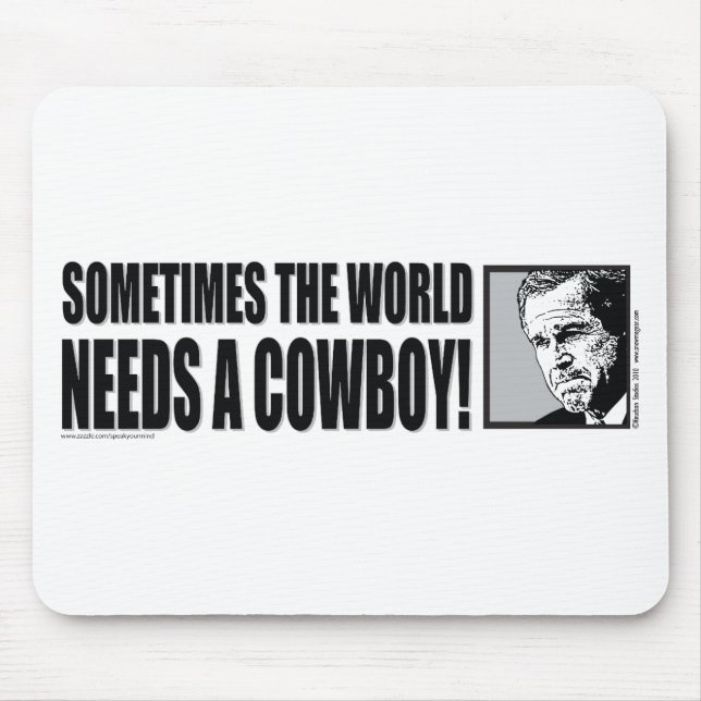George W Bush - Sometimes the World Needs a Cowboy Mouse Mat (Front)