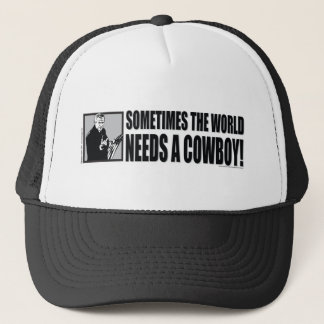 George W Bush - Sometimes the World Needs a Cowboy Trucker Hat