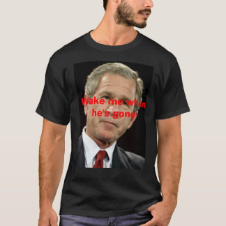George, Wake me when he's gone T-Shirt