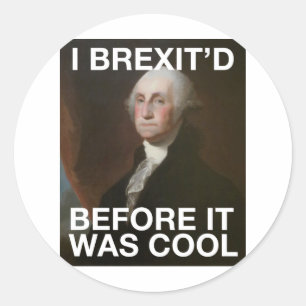 George Washington Brexit’d Before it was Cool Classic Round Sticker