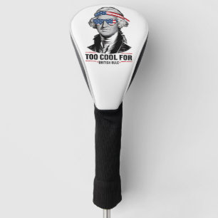 George Washington Cool For British Rule 4th July Golf Head Cover