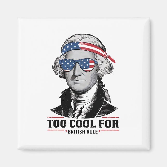 George Washington Cool For British Rule 4th July Magnet (Front)