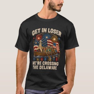 George Washington Get In Loser We'Re Crossing The T-Shirt