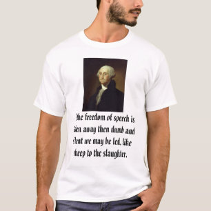 George Washington, If the freedom of speech is ... T-Shirt