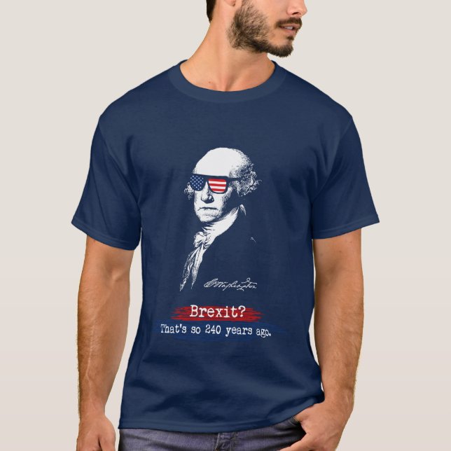 George Washington Independence Day Brexit 4th July T-Shirt (Front)