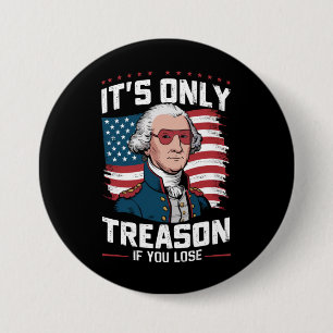 George Washington i't Only Treason If You Lose 7.5 Cm Round Badge