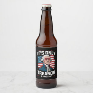 George Washington i't Only Treason If You Lose Beer Bottle Label