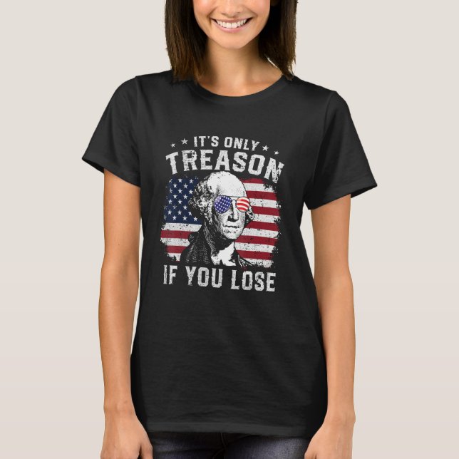 George Washington It s Only Treason If You Lose 4t T-Shirt (Front)