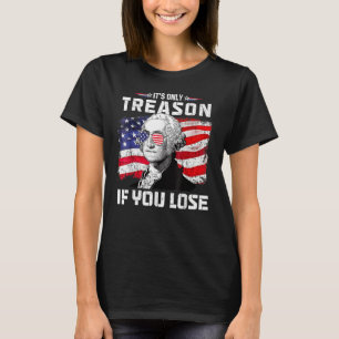 George Washington It s Only Treason If You Lose 4t T-Shirt