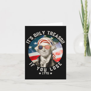 George Washington It's Only Treason If You Lose 4t Card