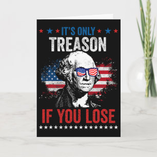 George Washington It's Only Treason If You Lose 4t Card