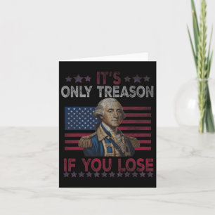 George Washington It's Only Treason If You Lose 4t Card