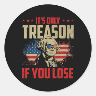 George Washington It's Only Treason If You Lose 4t Classic Round Sticker