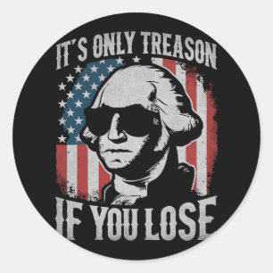 George Washington It's Only Treason If You Lose 4t Classic Round Sticker