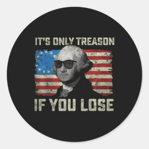 George Washington It's Only Treason If You Lose 4t Classic Round Sticker