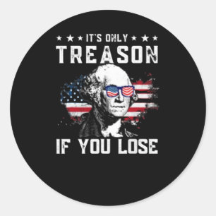 George Washington It's Only Treason If You Lose 4t Classic Round Sticker