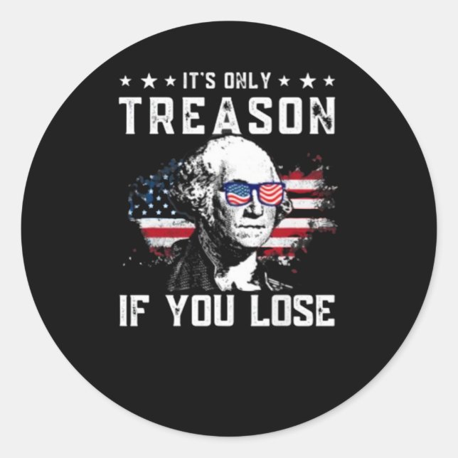 George Washington It's Only Treason If You Lose 4t Classic Round Sticker (Front)
