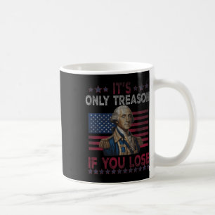 George Washington It's Only Treason If You Lose 4t Coffee Mug
