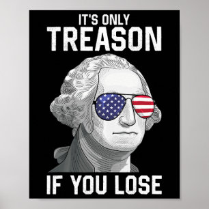 George Washington It's Only Treason If You Lose 4t Poster