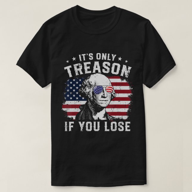 George Washington It's Only Treason If You Lose 4t T-Shirt (Design Front)