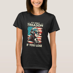 George Washington It's Only Treason If You Lose 4t T-Shirt