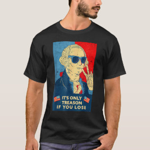 George Washington It's Only Treason If You Lose 4t T-Shirt