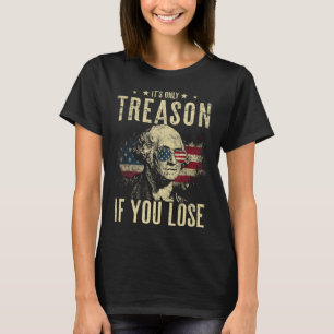 George Washington It's Only Treason If You Lose 4t T-Shirt