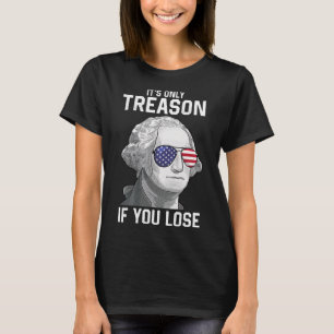 George Washington It's Only Treason If You Lose 4t T-Shirt